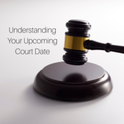 Understanding Your Upcoming Court Date