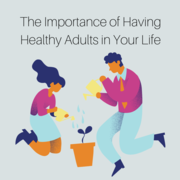 The Importance of Having Healthy Adults in Your Life