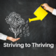 Striving to Thriving: Overcoming Setbacks and Embracing Resiliency