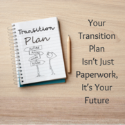 Your Transition Plan Isn't Just Paperwork, It's Your Future