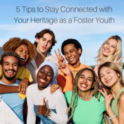 5 Tips to Stay Connected with Your Heritage as a Foster Youth