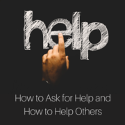 How to Ask for Help and How to Help Others